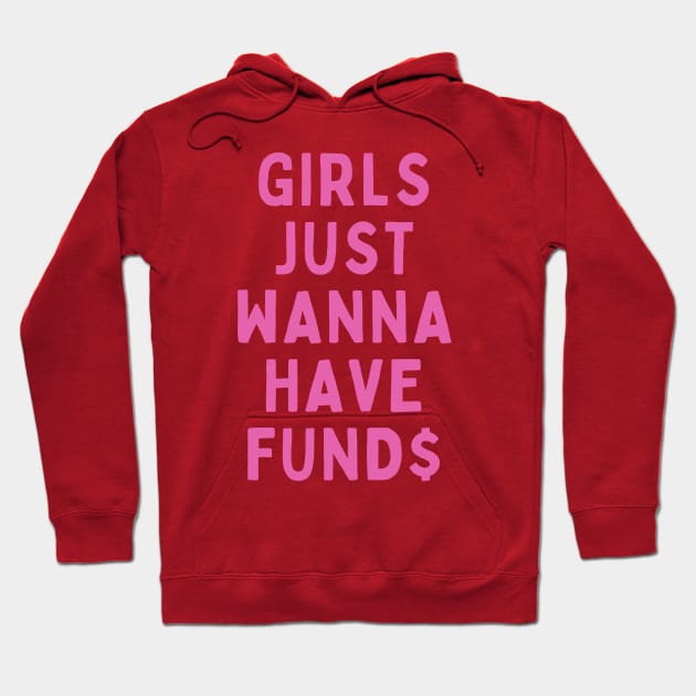 GIRLS JUST WANNA HAVE FUND$ Hoodie by cloudviewv2